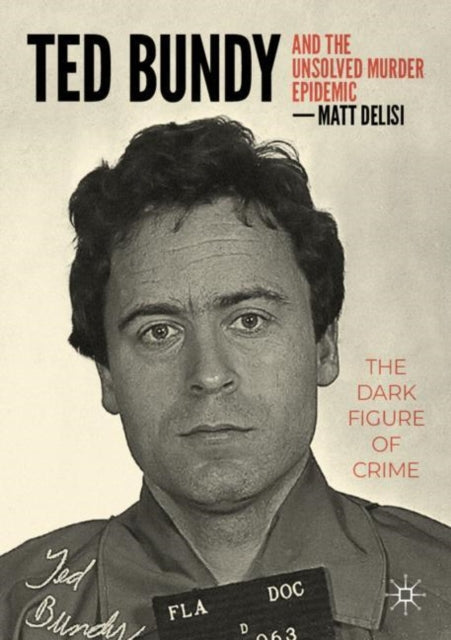 Book cover of: Ted Bundy and The Unsolved Murder Epidemic. By: Matt DeLisi