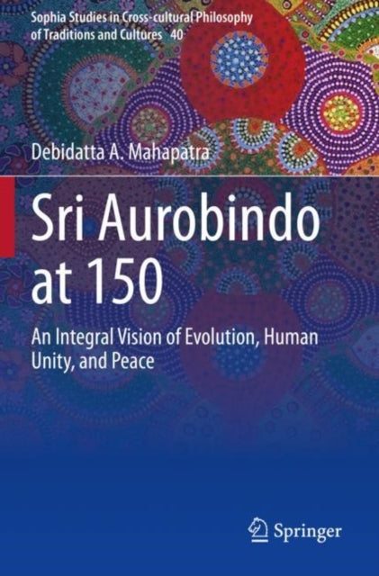 Book cover of: Sri Aurobindo at 150. By: Debidatta A. Mahapatra