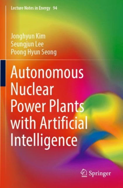Book cover of: Autonomous Nuclear Power Plants with Artificial Intelligence. By: Jonghyun Kim