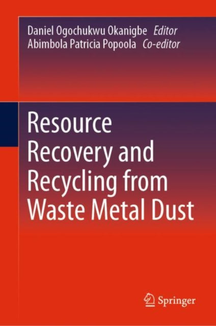 Book cover of: Resource Recovery and Recycling from Waste Metal Dust. By: Daniel Ogochukwu Okanigbe