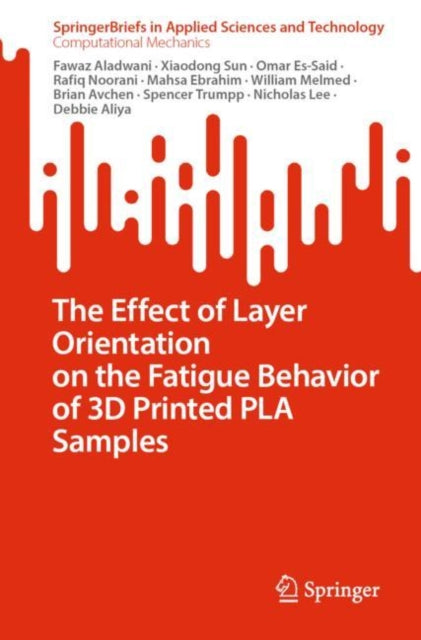 Book cover of: Effect of Layer Orientation on the Fatigue Behavior of 3D Printed PLA Samples. By: Fawaz Aladwani