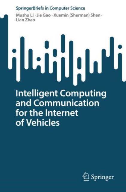 Book cover of: Intelligent Computing and Communication for the Internet of Vehicles. By: Mushu Li