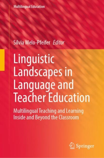 Book cover of: Linguistic Landscapes in Language and Teacher Education. By: Sílvia Melo-Pfeifer