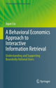 Book cover of: Behavioral Economics Approach to Interactive Information Retrieval. By: Jiqun Liu