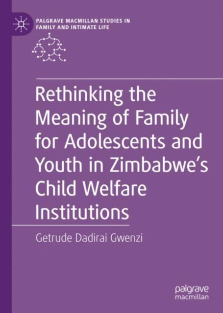 Book cover of: Rethinking the Meaning of Family for Adolescents and Youth in Zimbabwe’s Child Welfare Institutions. By: Getrude Dadirai Gwenzi