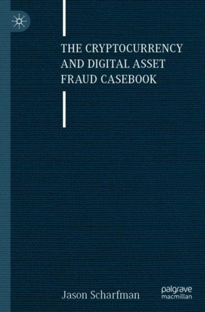 Book cover of: Cryptocurrency and Digital Asset Fraud Casebook. By: Jason Scharfman