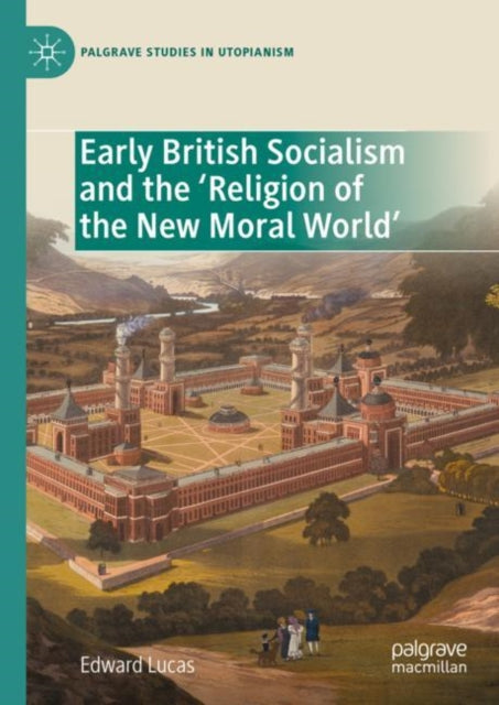 Book cover of: Early British Socialism and the ‘Religion of the New Moral World’. By: Edward Lucas