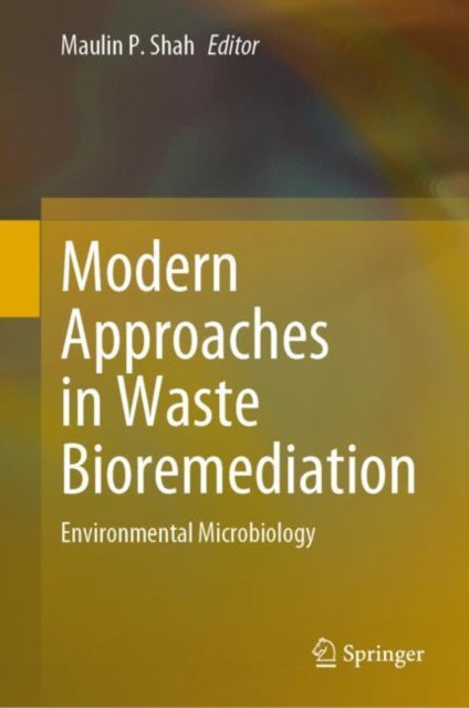 Book cover of: Modern Approaches in Waste Bioremediation. By: Maulin P. Shah