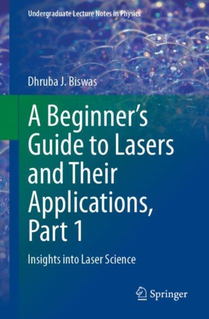 Book cover of: Beginner’s Guide to Lasers and Their Applications, Part 1. By: Dhruba J. Biswas