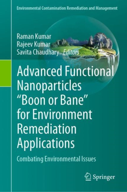 Book cover of: Advanced Functional Nanoparticles "Boon or Bane" for Environment Remediation Applications. By: Raman Kumar