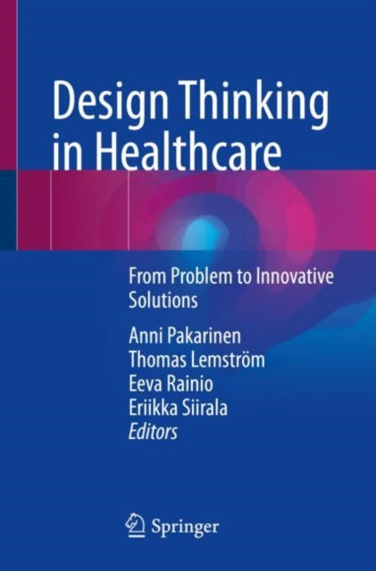 Book cover of: Design Thinking in Healthcare. By: Anni Pakarinen
