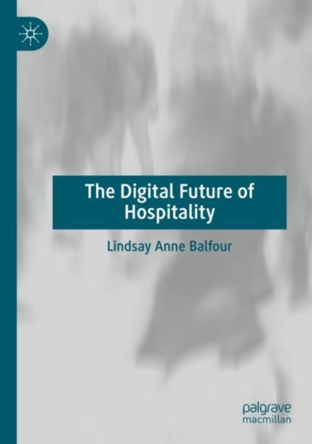 Book cover of: Digital Future of Hospitality. By: Lindsay Anne Balfour
