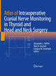 Book cover of: Atlas of Intraoperative Cranial Nerve Monitoring in Thyroid and Head and Neck Surgery