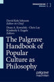 Book cover of: Palgrave Handbook of Popular Culture as Philosophy. By: David Kyle Johnson
