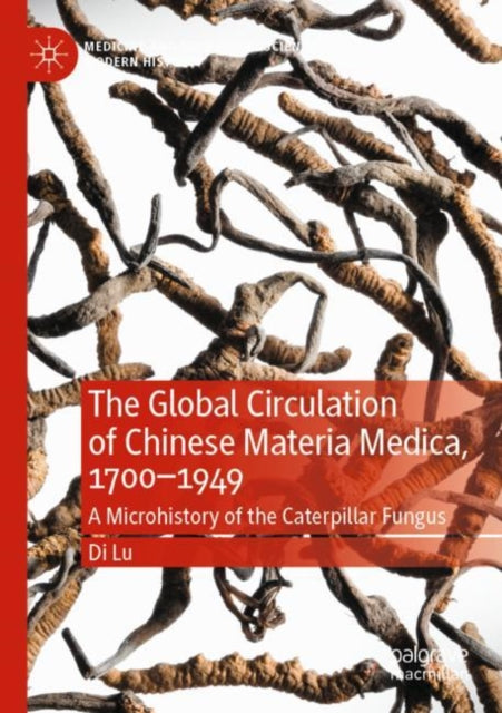 Book cover of: Global Circulation of Chinese Materia Medica, 1700–1949. By: Di Lu