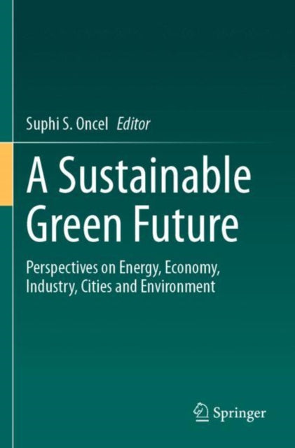 Book cover of: Sustainable Green Future. By: Suphi S. Oncel