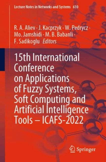 Book cover of: 15th International Conference on Applications of Fuzzy Systems, Soft Computing and Artificial Intelligence Tools – ICAFS-2022. By: R. A. Aliev