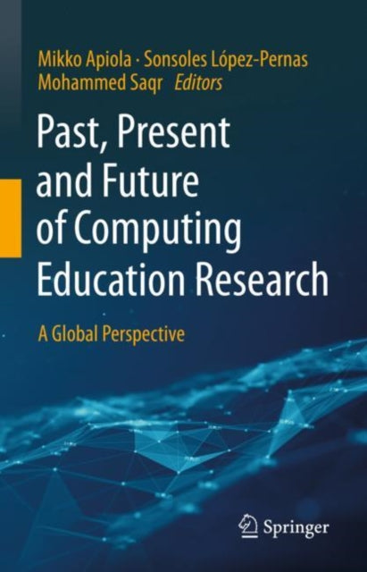Book cover of: Past, Present and Future of Computing Education Research. By: Mikko Apiola