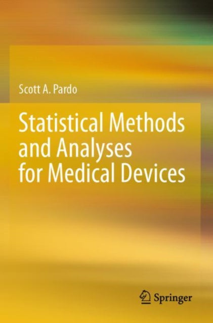 Book cover of: Statistical Methods and Analyses for Medical Devices. By: Scott A. Pardo