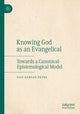 Book cover of: Knowing God as an Evangelical. By: Dan-Adrian Petre