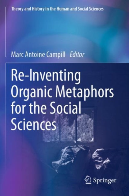 Book cover of: Re-Inventing Organic Metaphors for the Social Sciences. By: Marc Antoine Campill