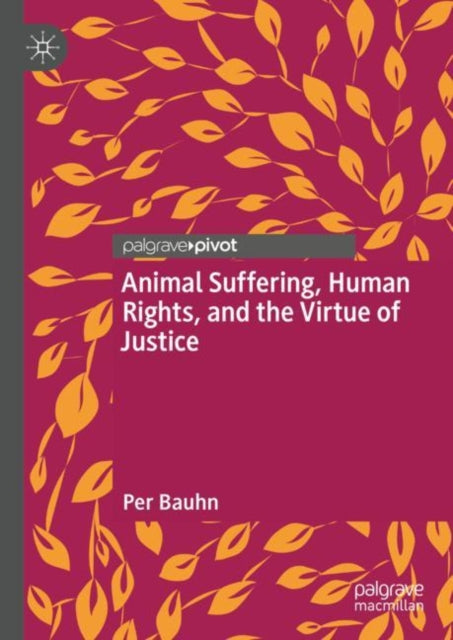 Book cover of: Animal Suffering, Human Rights, and the Virtue of Justice. By: Per Bauhn