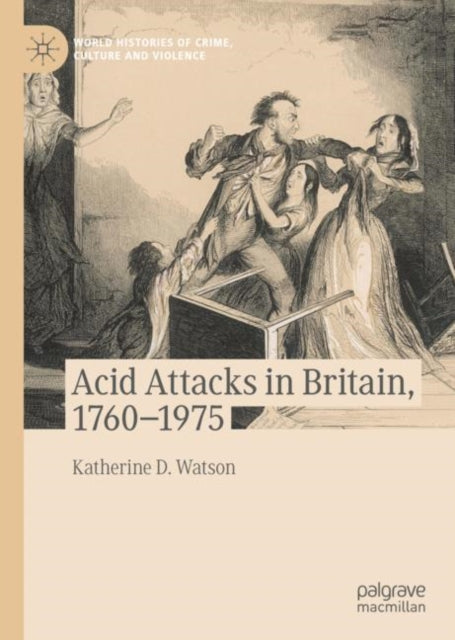 Book cover of: Acid Attacks in Britain, 1760–1975. By: Katherine D. Watson