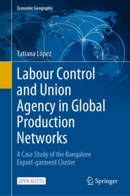 Book cover of: Labour Control and Union Agency in Global Production Networks. By: Tatiana Lopez
