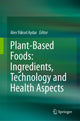 Book cover of: Plant-Based Foods: Ingredients, Technology and Health Aspects. By: Alev Yüksel Aydar