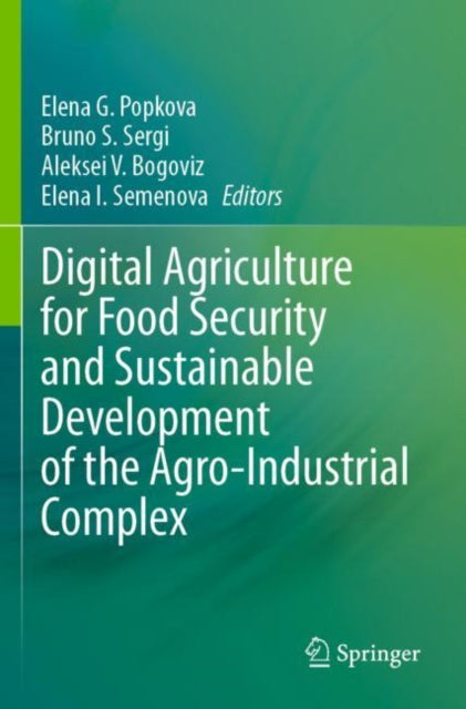 Book cover of: Digital Agriculture for Food Security and Sustainable Development of the Agro-Industrial Complex. By: Elena G. Popkova