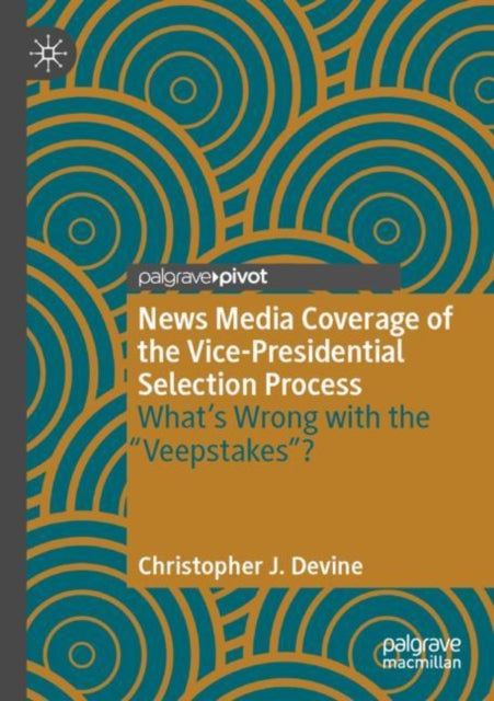 Book cover of: News Media Coverage of the Vice-Presidential Selection Process. By: Christopher J. Devine