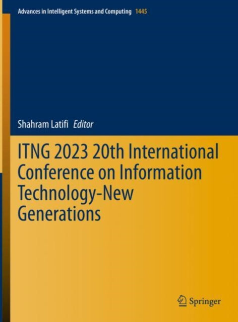 Book cover of: ITNG 2023 20th International Conference on Information Technology-New Generations. By: Shahram Latifi