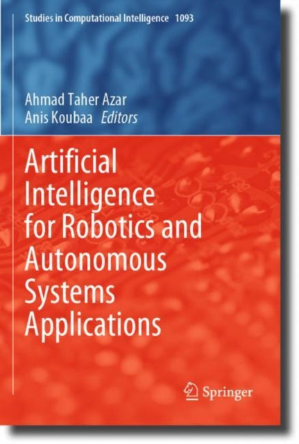 Book cover of: Artificial Intelligence for Robotics and Autonomous Systems Applications. By: Ahmad Taher Azar