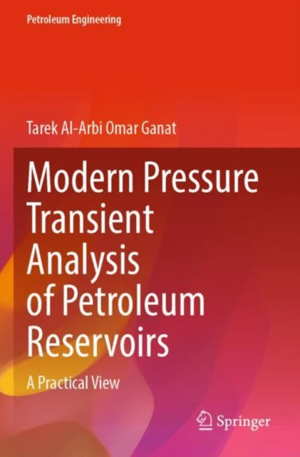 Book cover of: Modern Pressure Transient Analysis of Petroleum Reservoirs. By: Tarek Al-Arbi Omar Ganat