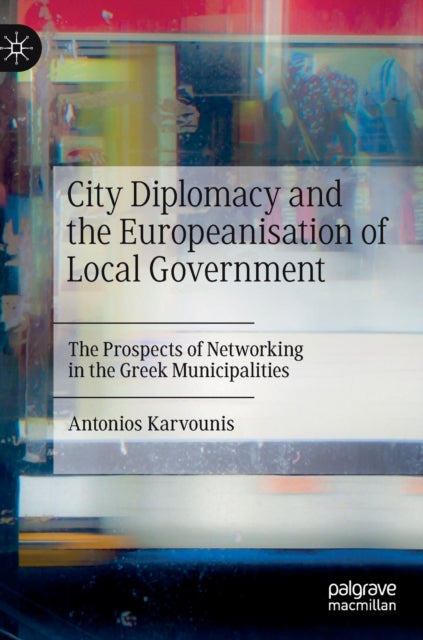 Book cover of: City Diplomacy and the Europeanisation of Local Government. By: Antonios Karvounis