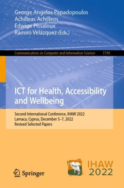Book cover of: ICT for Health, Accessibility and Wellbeing. By: George Angelos Papadopoulos