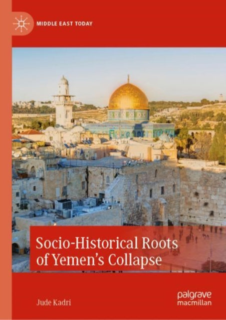 Book cover of: Socio-Historical Roots of Yemen’s Collapse. By: Jude Kadri