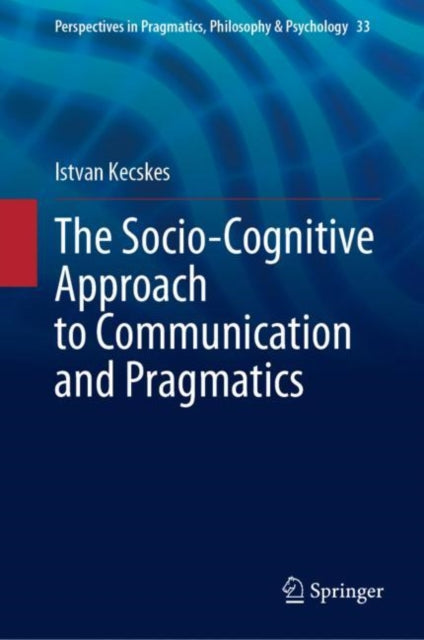 Book cover of: Socio-Cognitive Approach to Communication and Pragmatics. By: Istvan Kecskes