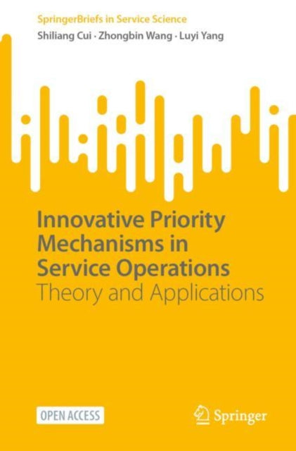 Book cover of: Innovative Priority Mechanisms in Service Operations. By: Shiliang Cui