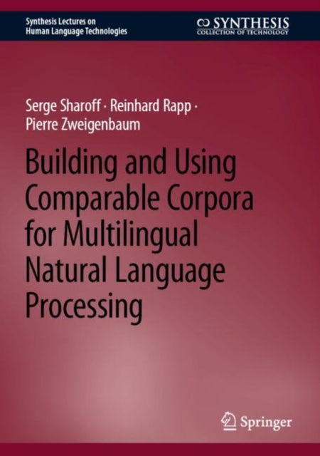 Book cover of: Building and Using Comparable Corpora for Multilingual Natural Language Processing. By: Serge Sharoff