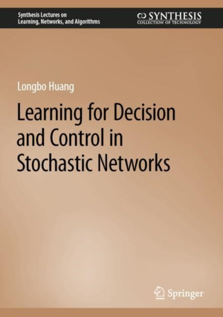 Book cover of: Learning for Decision and Control in Stochastic Networks. By: Longbo Huang