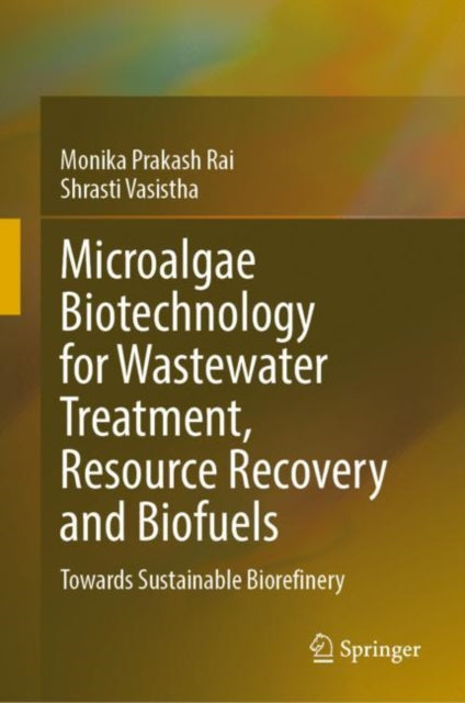 Book cover of: Microalgae Biotechnology for Wastewater Treatment, Resource Recovery and Biofuels. By: Monika Prakash Rai