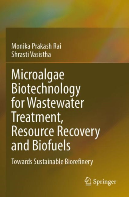 Book cover of: Microalgae Biotechnology for Wastewater Treatment, Resource Recovery and Biofuels. By: Monika Prakash Rai