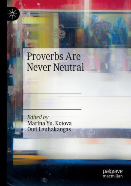 Book cover of: Proverbs Are Never Neutral. By: Marina Yurievna Kotova