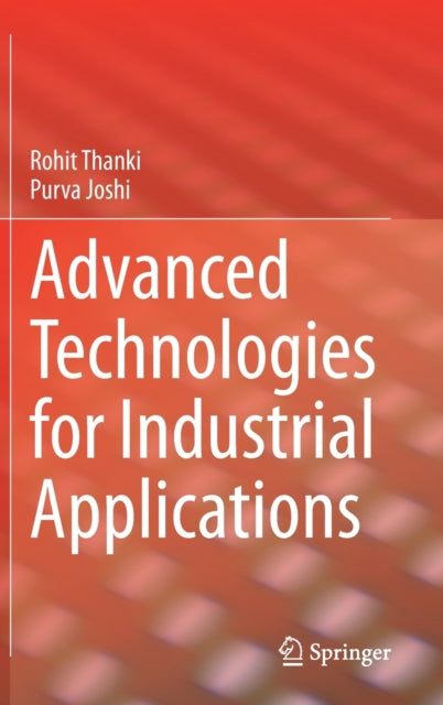 Book cover of: Advanced Technologies for Industrial Applications. By: Rohit Thanki