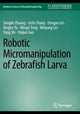 Book cover of: Robotic Micromanipulation of Zebrafish Larva. By: Songlin Zhuang