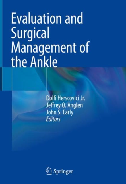 Book cover of: Evaluation and Surgical Management of the Ankle. By: Dolfi Herscovici Jr.