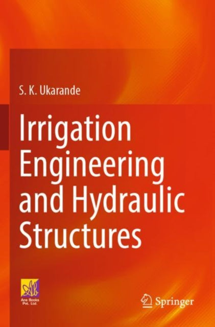 Book cover of: Irrigation Engineering and Hydraulic Structures. By: S. K. Ukarande
