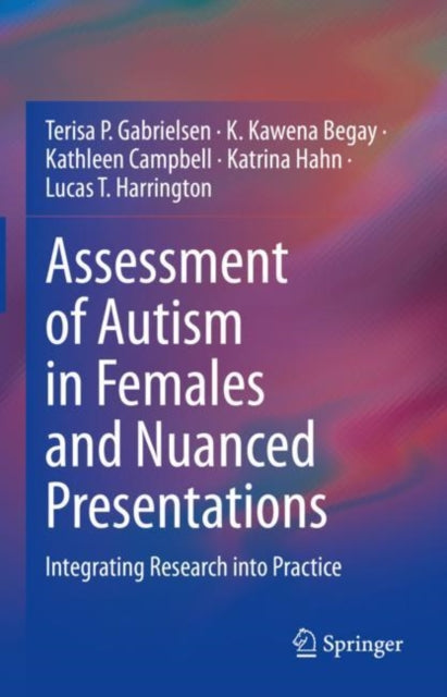 Book cover of: Assessment of Autism in Females and Nuanced Presentations. By: Terisa P. Gabrielsen