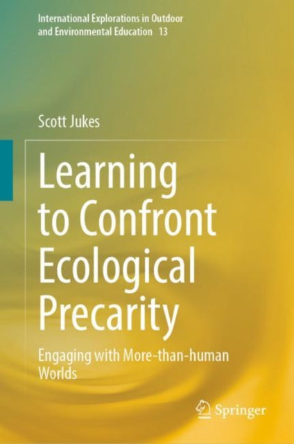 Book cover of: Learning to Confront Ecological Precarity. By: Scott Jukes